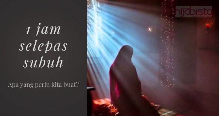 Satu Jam Selepas Subuh Tentukan Hala Tuju Hidup, Ini Yang Kita Perlu Buat